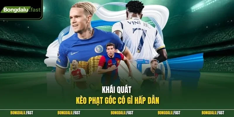 Khái quát kèo phạt góc có gì hấp dẫn