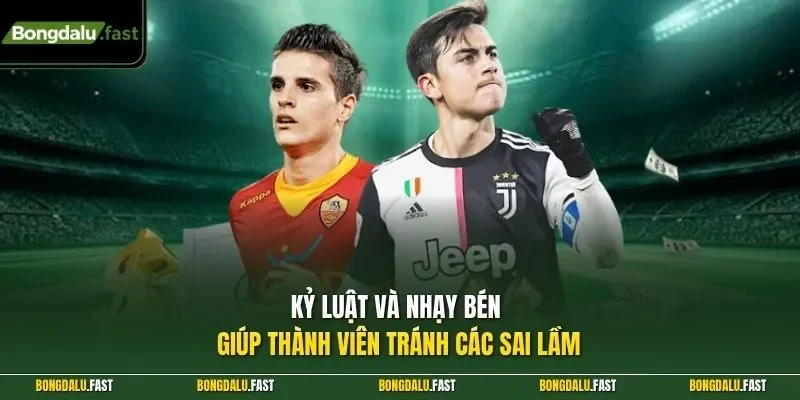 Kỷ luật và nhạy bén giúp thành viên tránh các sai lầm
