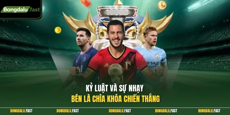 Kỷ luật và sự nhạy bén là chìa khóa chiến thắng