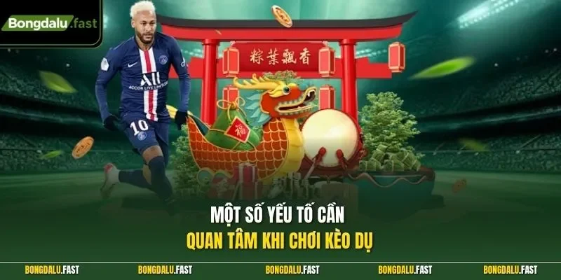 Một số yếu tố cần quan tâm khi chơi kèo dụ